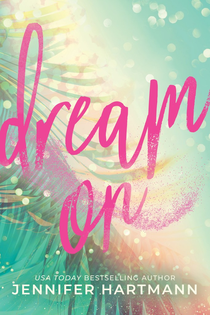 Cover art for 'Dream On' by Jennifer Hartmann, featuring the title in pink script against a colorful, abstract background with hints of turquoise and green.
